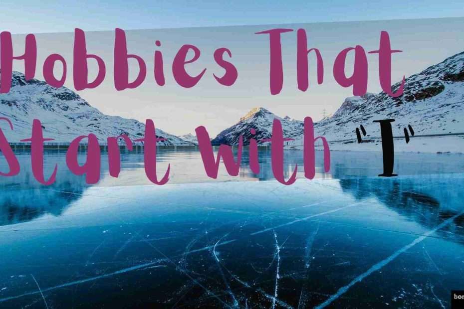 Hobbies that Start with I