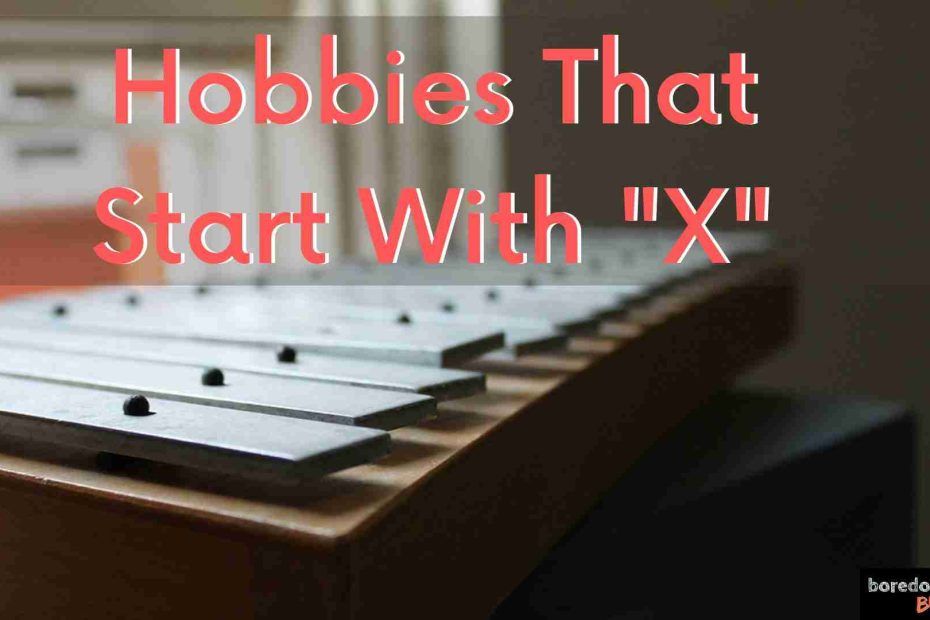 Hobbies that Start with X