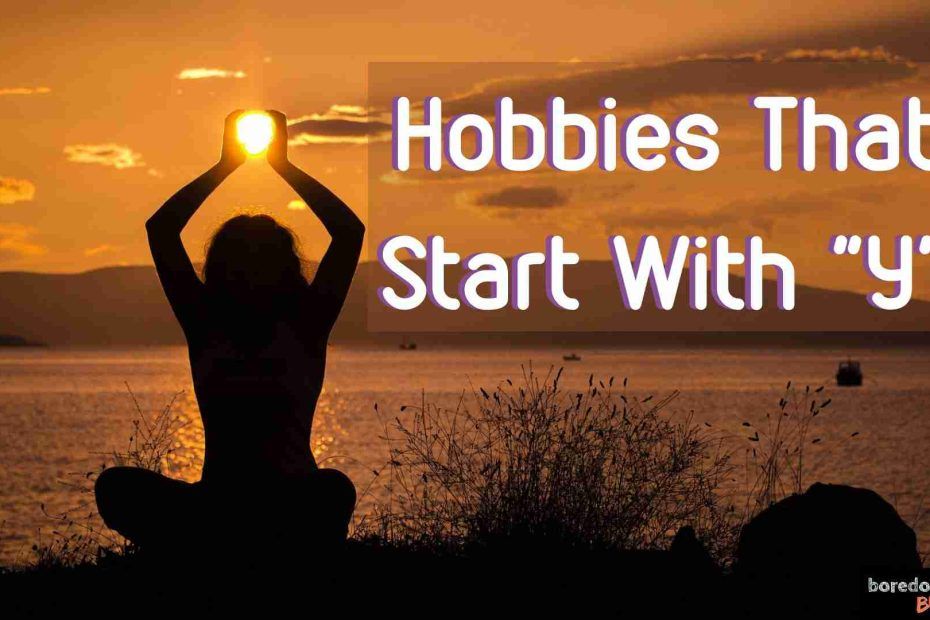 Hobbies that Start with Y